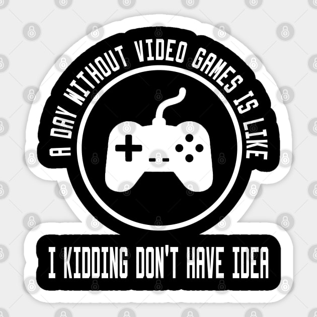 A Day Without Video Games Is Like Sticker by Ghani Store